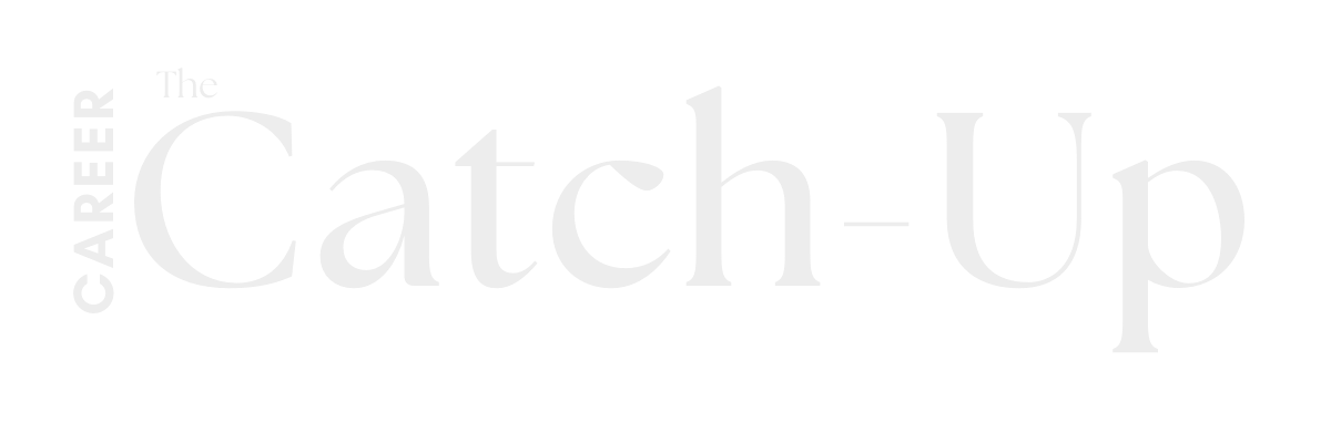 The Career Catch-Up